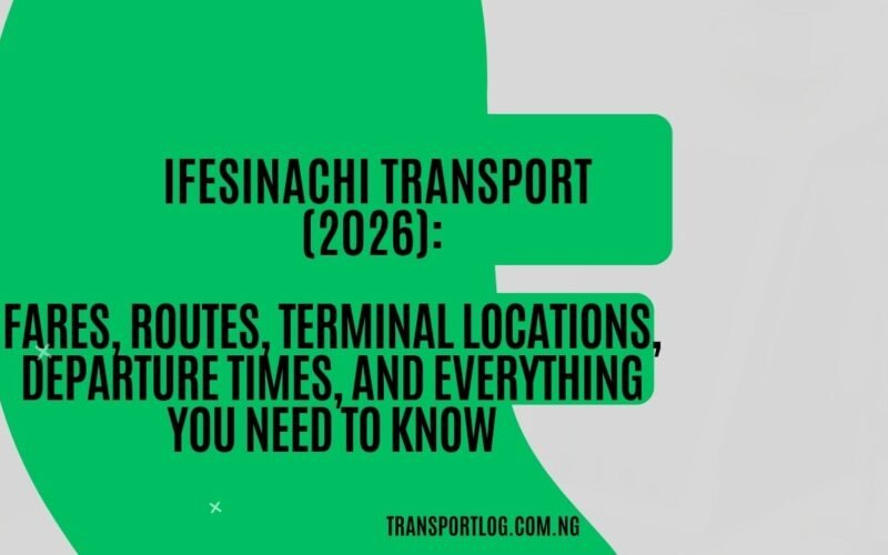 Ifesinachi Transport (2026): Fares, Routes, Terminal Locations, Departure Times, and Everything You Need to Know