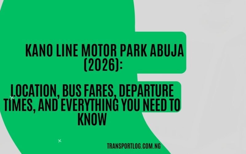 Kano Line Motor Park Abuja (2026): Location, Bus Fares, Departure Times, and Everything You Need to Know