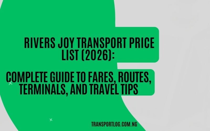 Rivers Joy Transport Price List (2026): Complete Guide to Fares, Routes, Terminals, and Travel Tips