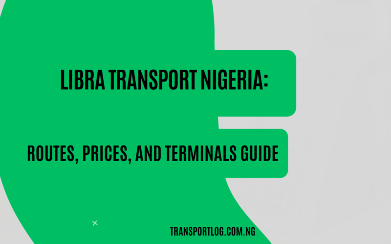 Libra Transport Nigeria: Routes, Prices, and Terminals Guide